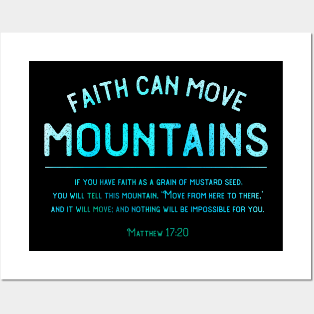 Matthew 17:20 Faith can move mountains Christian design Wall Art by dlinca